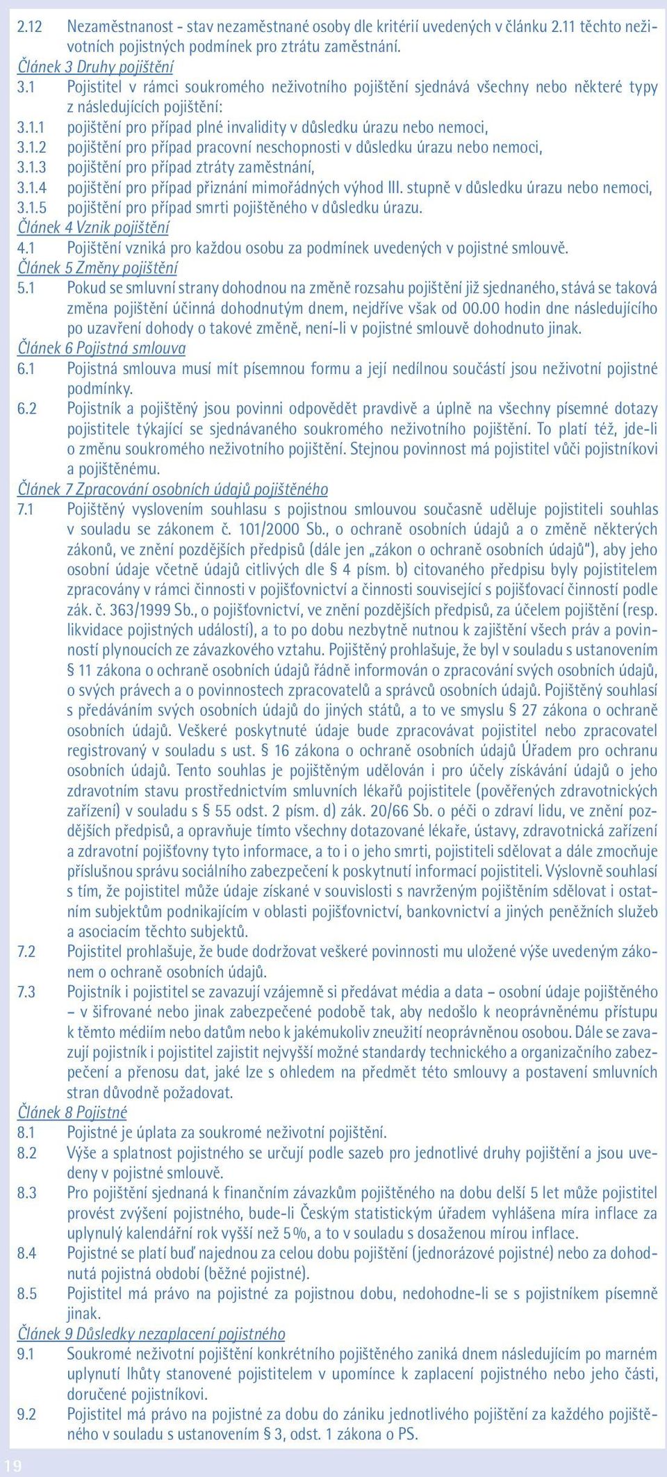 1.3 pojištění pro případ ztráty zaměstnání, 3.1.4 pojištění pro případ přiznání mimořádných výhod III. stupně v důsledku úrazu nebo nemoci, 3.1.5 pojištění pro případ smrti pojištěného v důsledku úrazu.