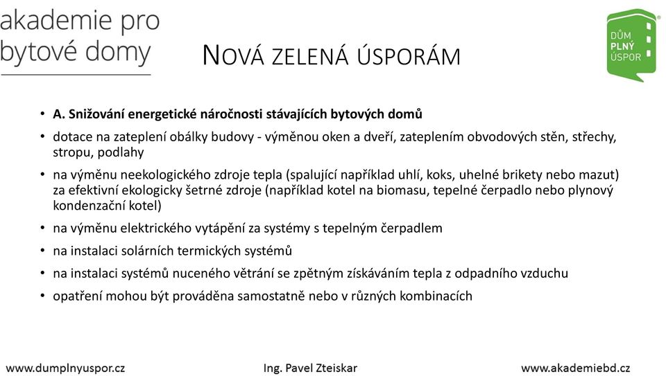 podlahy na výměnu neekologického zdroje tepla (spalující například uhlí, koks, uhelné brikety nebo mazut) za efektivní ekologicky šetrné zdroje (například kotel na