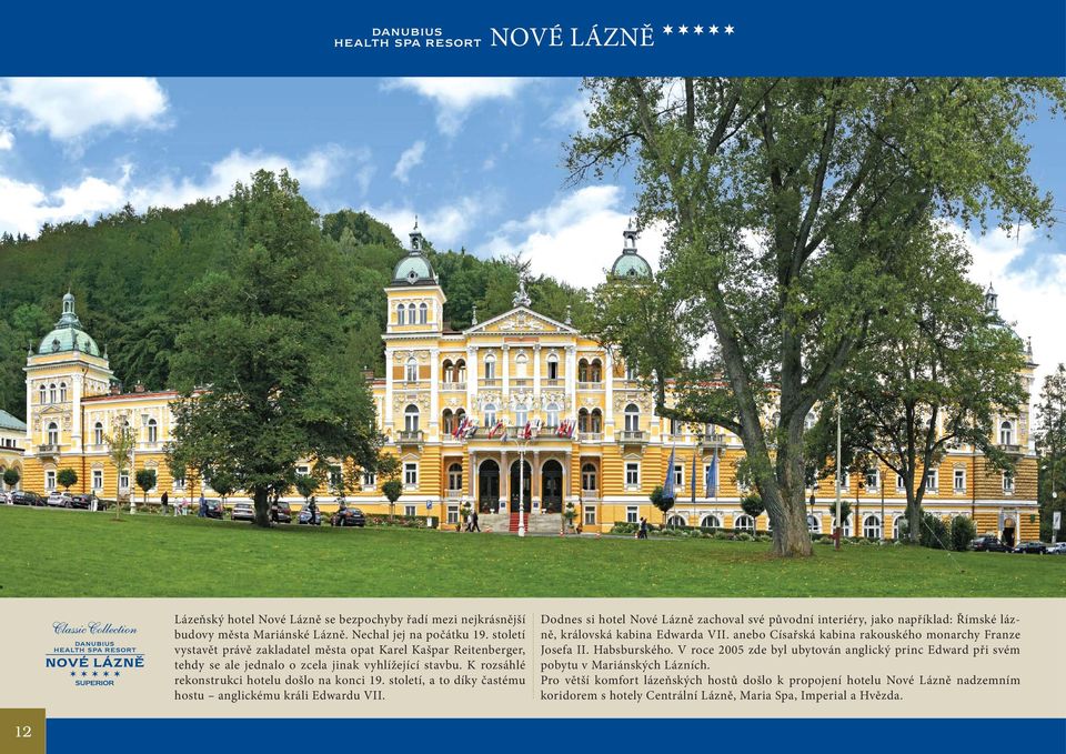 století, a to díky častému hostu anglickému králi Edwardu VII. Dodnes si hotel Nové Lázně zachoval své původní interiéry, jako například: Římské lázně, královská kabina Edwarda VII.