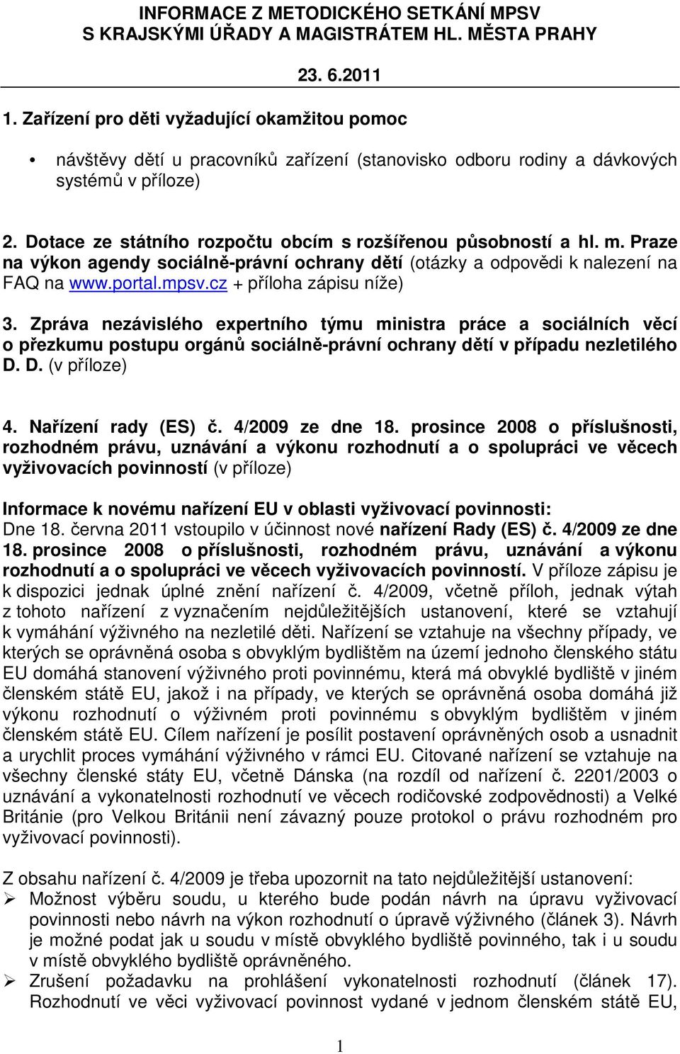 Dotace ze státního rozpočtu obcím s rozšířenou působností a hl. m. Praze na výkon agendy sociálně-právní ochrany dětí (otázky a odpovědi k nalezení na FAQ na www.portal.mpsv.