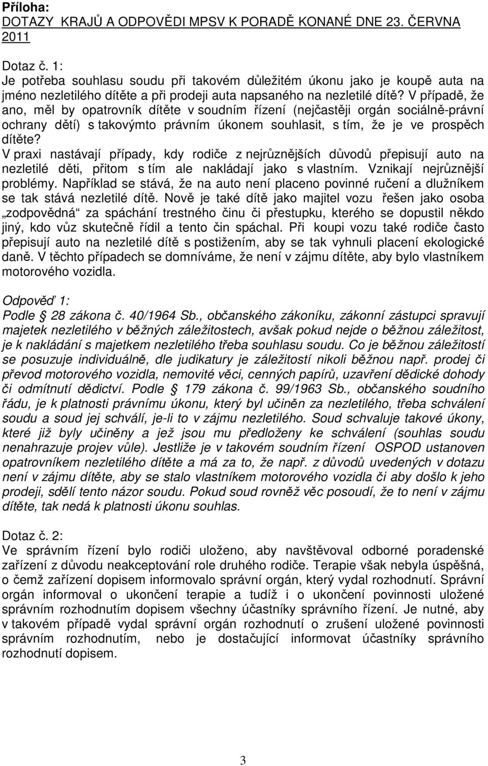 V případě, že ano, měl by opatrovník dítěte v soudním řízení (nejčastěji orgán sociálně-právní ochrany dětí) s takovýmto právním úkonem souhlasit, s tím, že je ve prospěch dítěte?