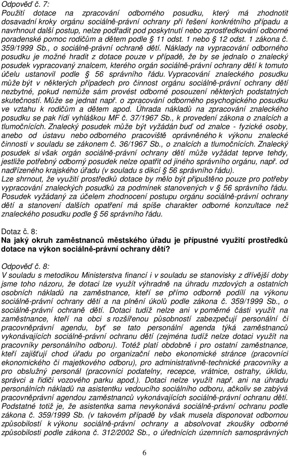 poskytnutí nebo zprostředkování odborné poradenské pomoc rodičům a dětem podle 11 odst. 1 nebo 12 odst. 1 zákona č. 359/1999 Sb., o sociálně-právní ochraně dětí.