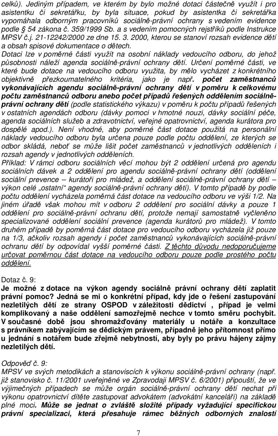 ochrany s vedením evidence podle 54 zákona č. 359/1999 Sb. a s vedením pomocných rejstříků podle Instrukce MPSV č.j. 21-12242/2000 ze dne 15. 3. 2000, kterou se stanoví rozsah evidence dětí a obsah spisové dokumentace o dětech.