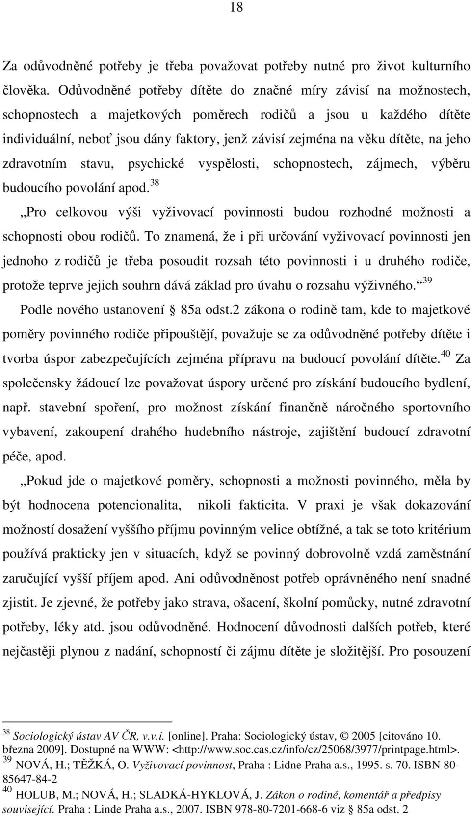 dítěte, na jeho zdravotním stavu, psychické vyspělosti, schopnostech, zájmech, výběru budoucího povolání apod.