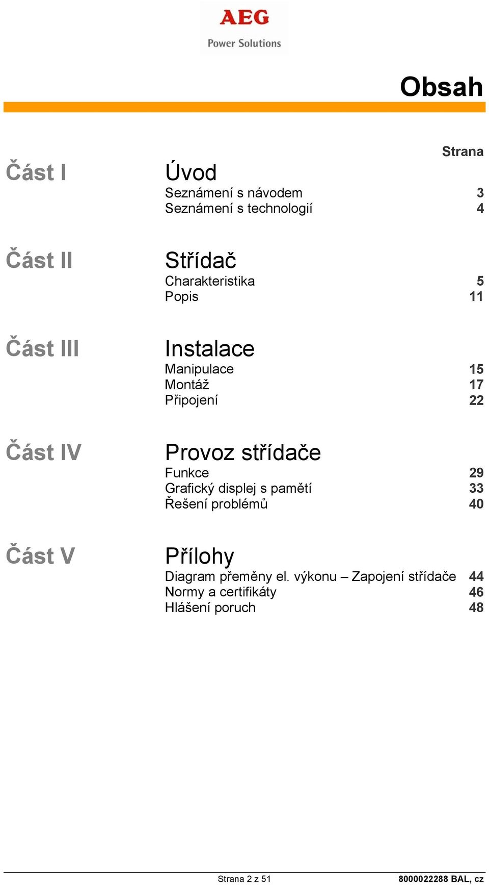 Funkce Grafický displej s pamětí Řešení problémů 5 11 15 17 22 29 33 40 Část V Přílohy