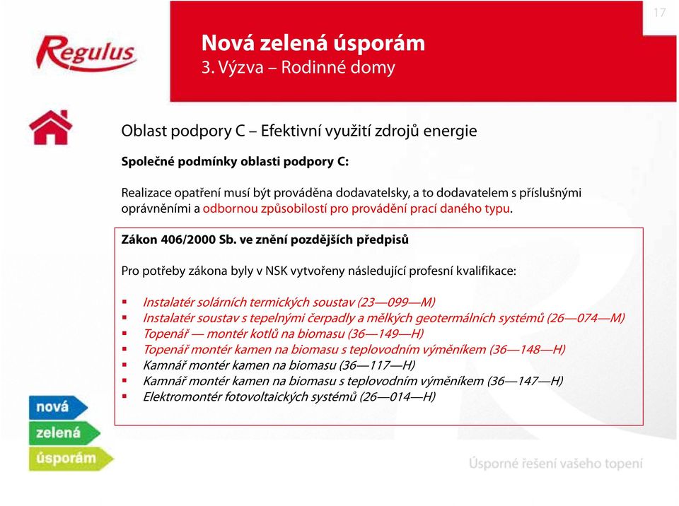 oprávněními a odbornou způsobilostí pro provádění prací daného typu. Zákon 406/2000 Sb.