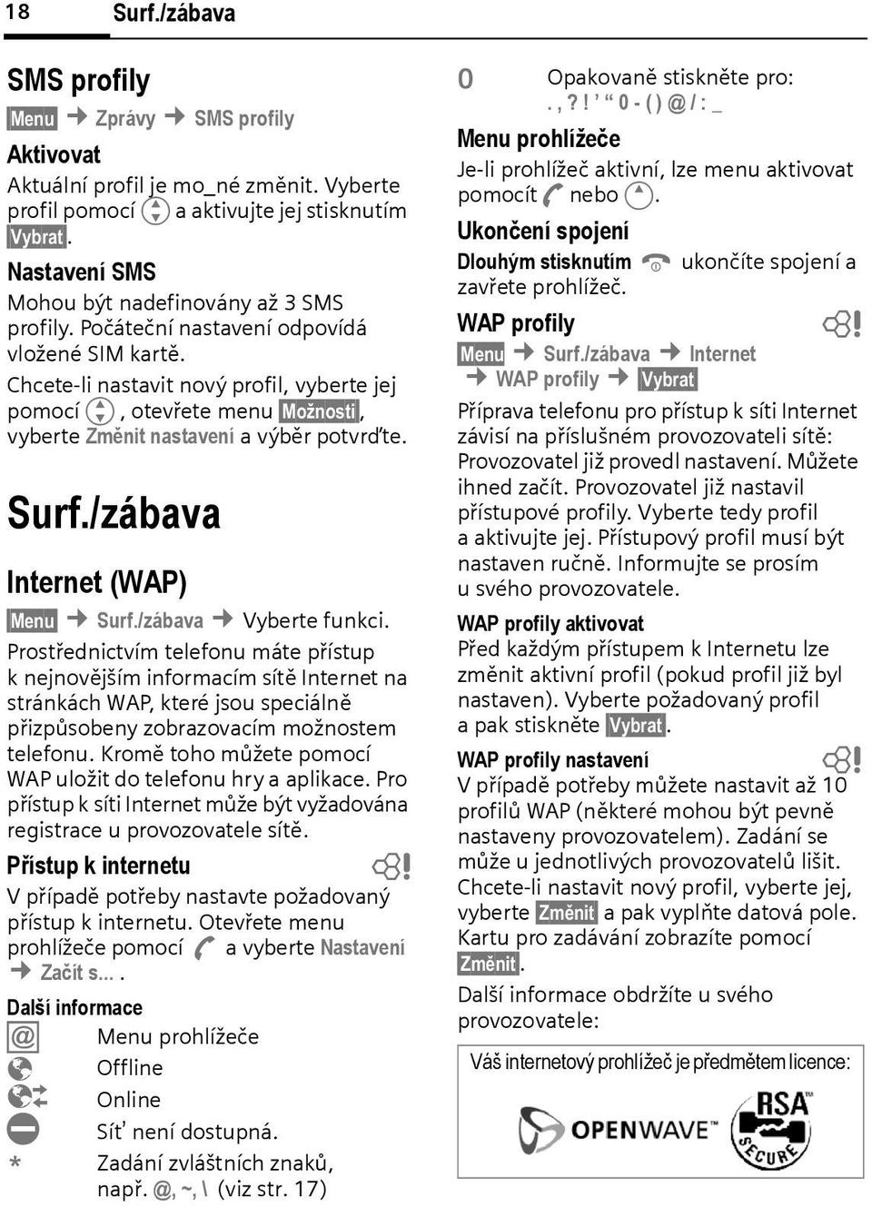 Chcete-li nastavit nový profil, vyerte jej pomocíg, otevřete menu Možnosti, vyerte Změnit nastavení a výěr potvrďte. Surf./záava Internet (WAP) Menu Surf./záava Vyerte funkci.