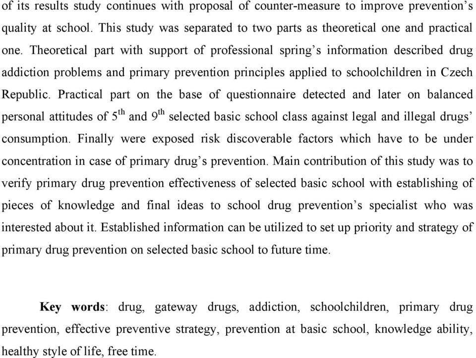 Practical part on the base of questionnaire detected and later on balanced personal attitudes of 5 th and 9 th selected basic school class against legal and illegal drugs consumption.