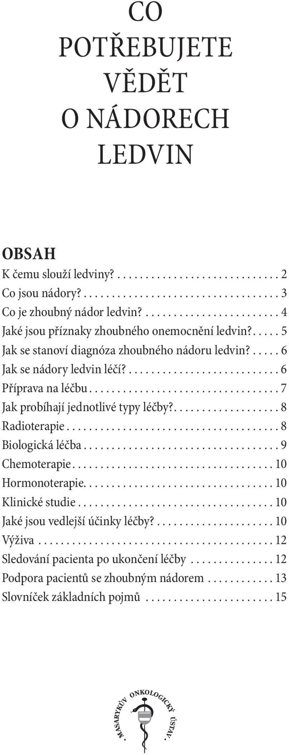 ................................ 7 Jak probíhají jednotlivé typy léčby?.................. 8 Radioterapie..................................... 8 Biologická léčba.................................. 9 Chemoterapie.