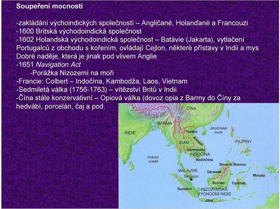 Dobré naděje, která je jinak pod vlivem Anglie -1651 Navigation Act -Porážka Nizozemí na moři -Francie: Colbert Indočína, Kambodža, Laos,