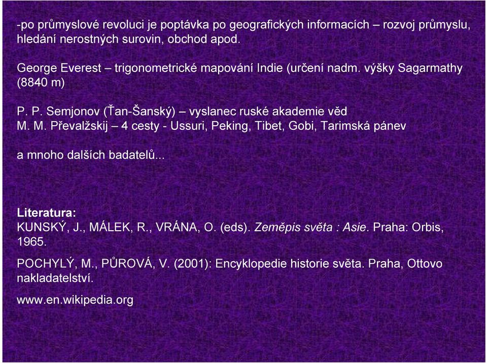 M. Převalžskij 4 cesty - Ussuri, Peking, Tibet, Gobi, Tarimská pánev a mnoho dalších badatelů... Literatura: KUNSKÝ, J., MÁLEK, R., VRÁNA, O.