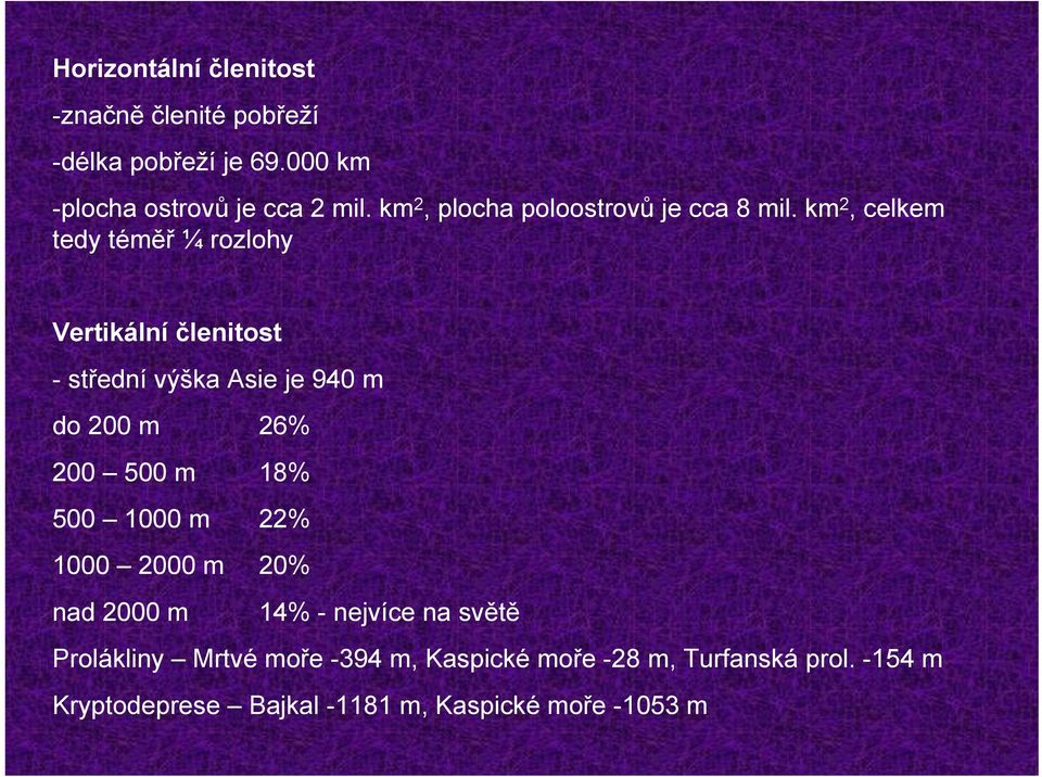 km 2, celkem tedy téměř ¼ rozlohy Vertikální členitost -střední výška Asie je 940 m do 200 m 26% 200 500 m 18%