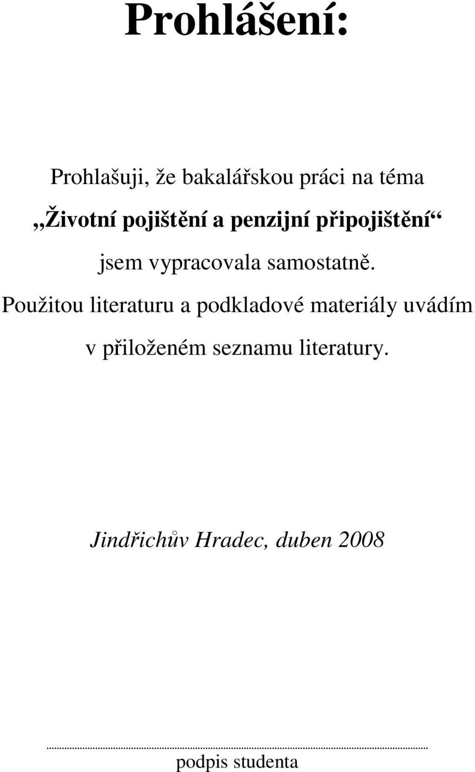 Použitou literaturu a podkladové materiály uvádím v přiloženém