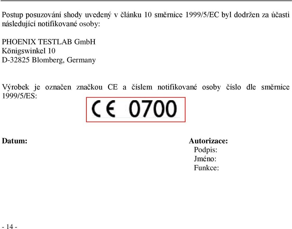 D-32825 Blomberg, Germany Výrobek je označen značkou CE a číslem notifikované