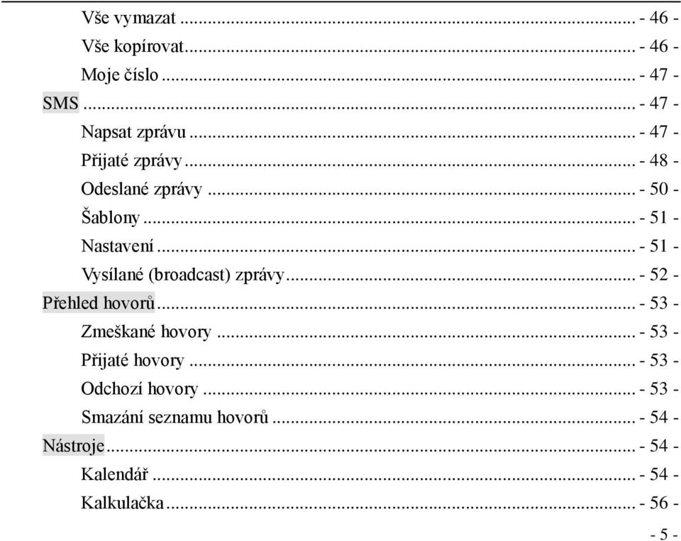 .. - 51 - Vysílané (broadcast) zprávy... - 52 - Přehled hovorů... - 53 - Zmeškané hovory.