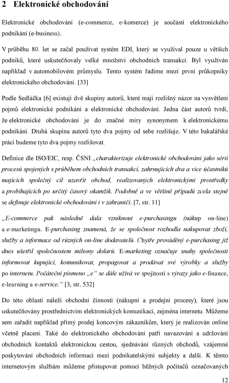 Tento systém řadíme mezi první průkopníky elektronického obchodování.