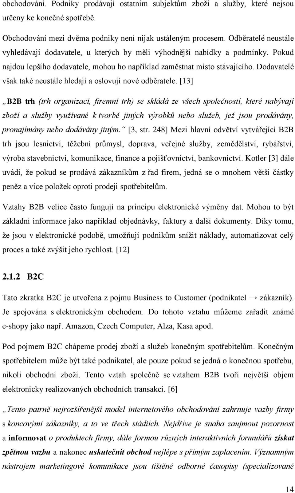 Dodavatelé však také neustále hledají a oslovují nové odběratele.