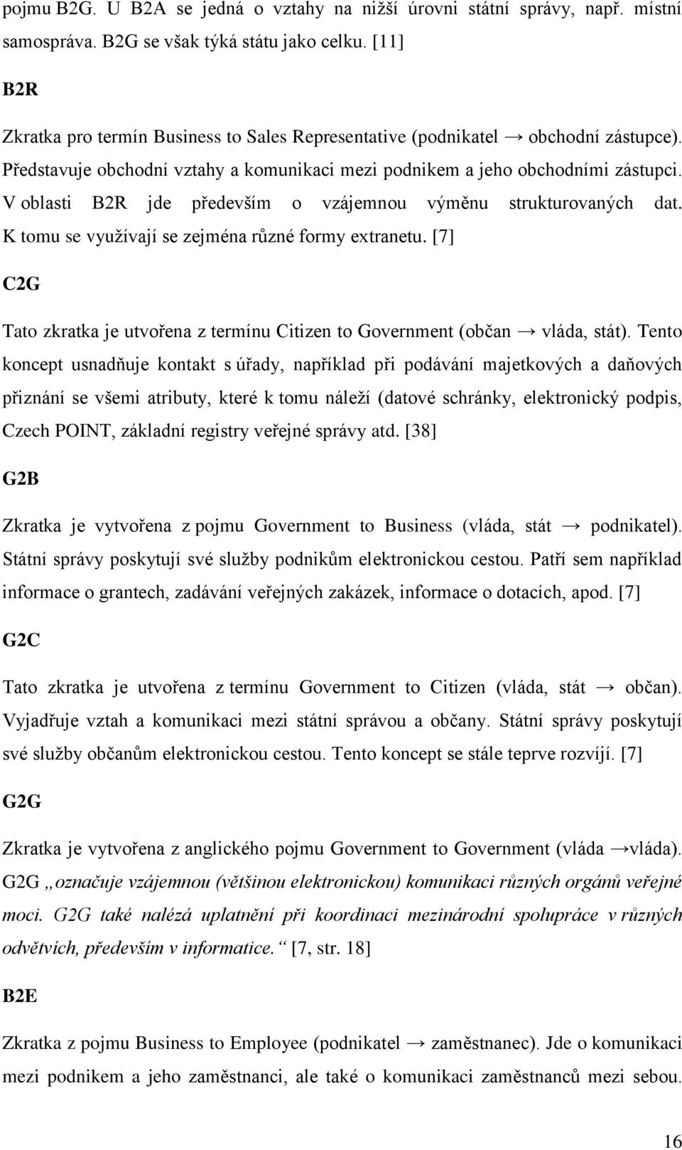 V oblasti B2R jde především o vzájemnou výměnu strukturovaných dat. K tomu se využívají se zejména různé formy extranetu.