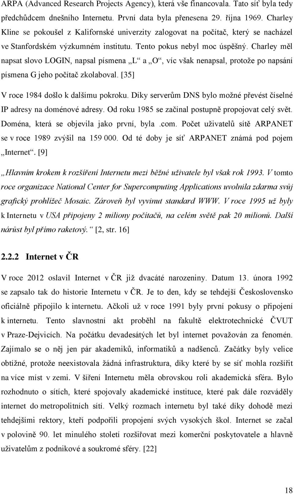 Charley měl napsat slovo LOGIN, napsal písmena L a O, víc však nenapsal, protože po napsání písmena G jeho počítač zkolaboval. [35] V roce 1984 došlo k dalšímu pokroku.