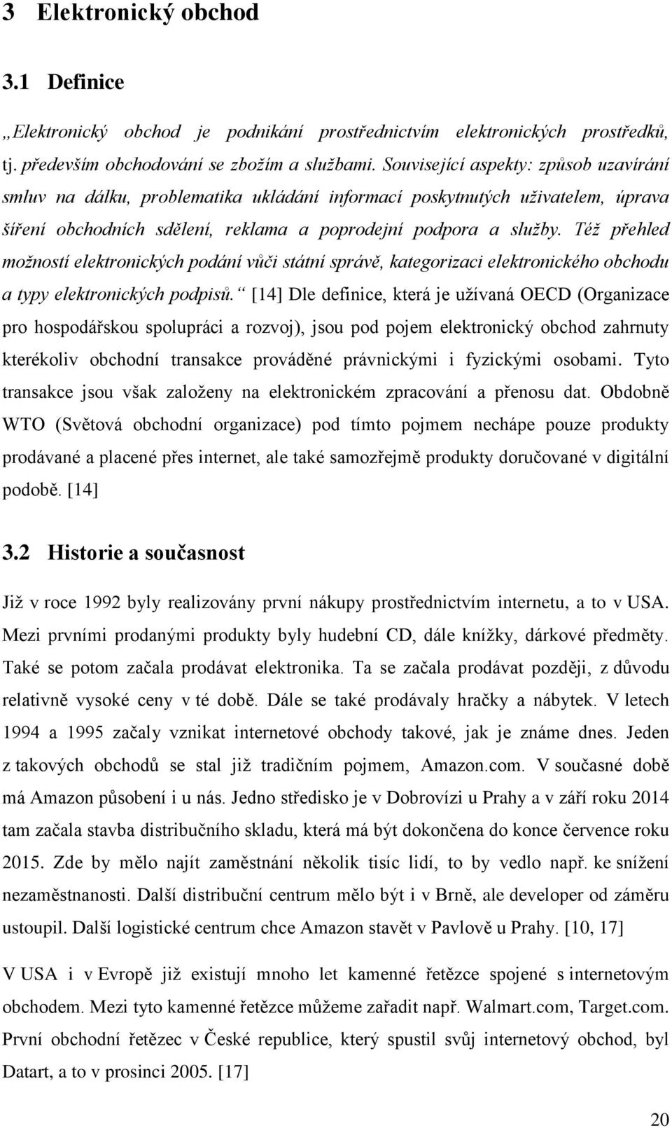 Též přehled možností elektronických podání vůči státní správě, kategorizaci elektronického obchodu a typy elektronických podpisů.