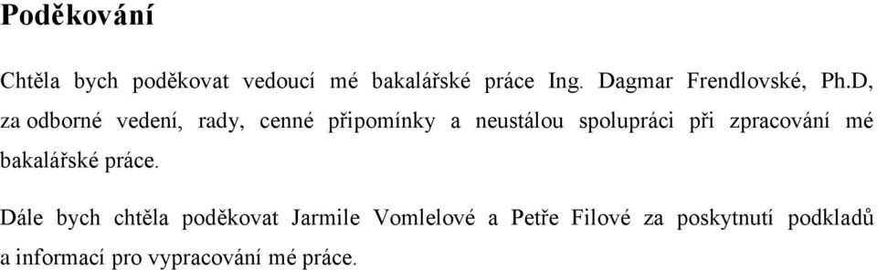 D, za odborné vedení, rady, cenné připomínky a neustálou spolupráci při