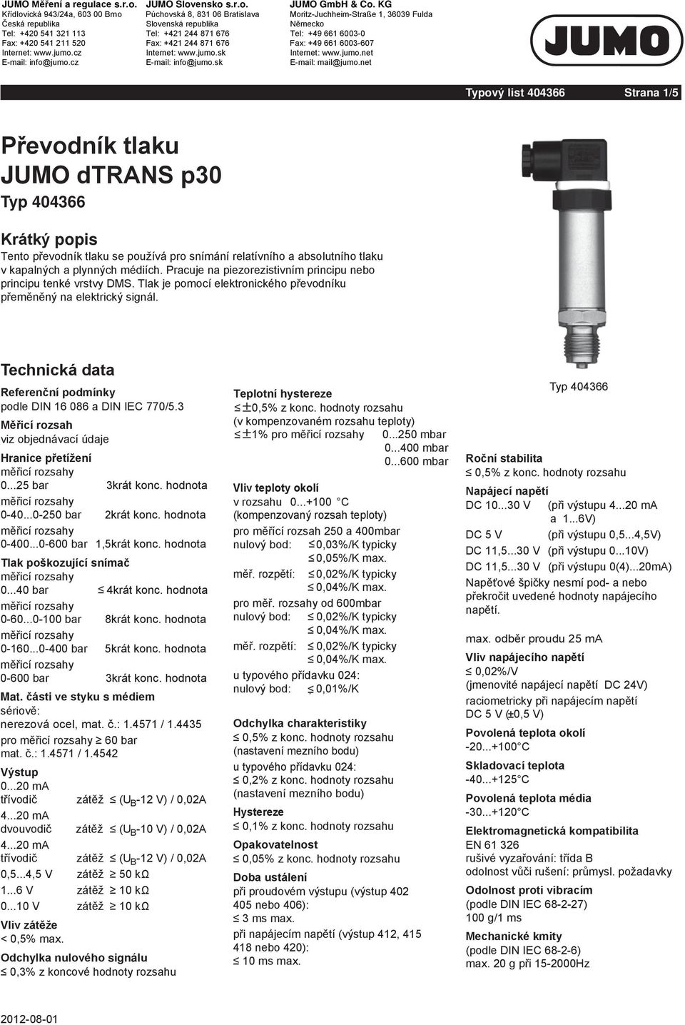 IEC 770/5 Měřicí rozsah e e Hranice přetížení 0 0-40 0-0 0-400 0-600 1,5 Tlak poškozující snímač 0 40 4 0-60 0-100 8 0-160 0-400 5 0-600 Mat.