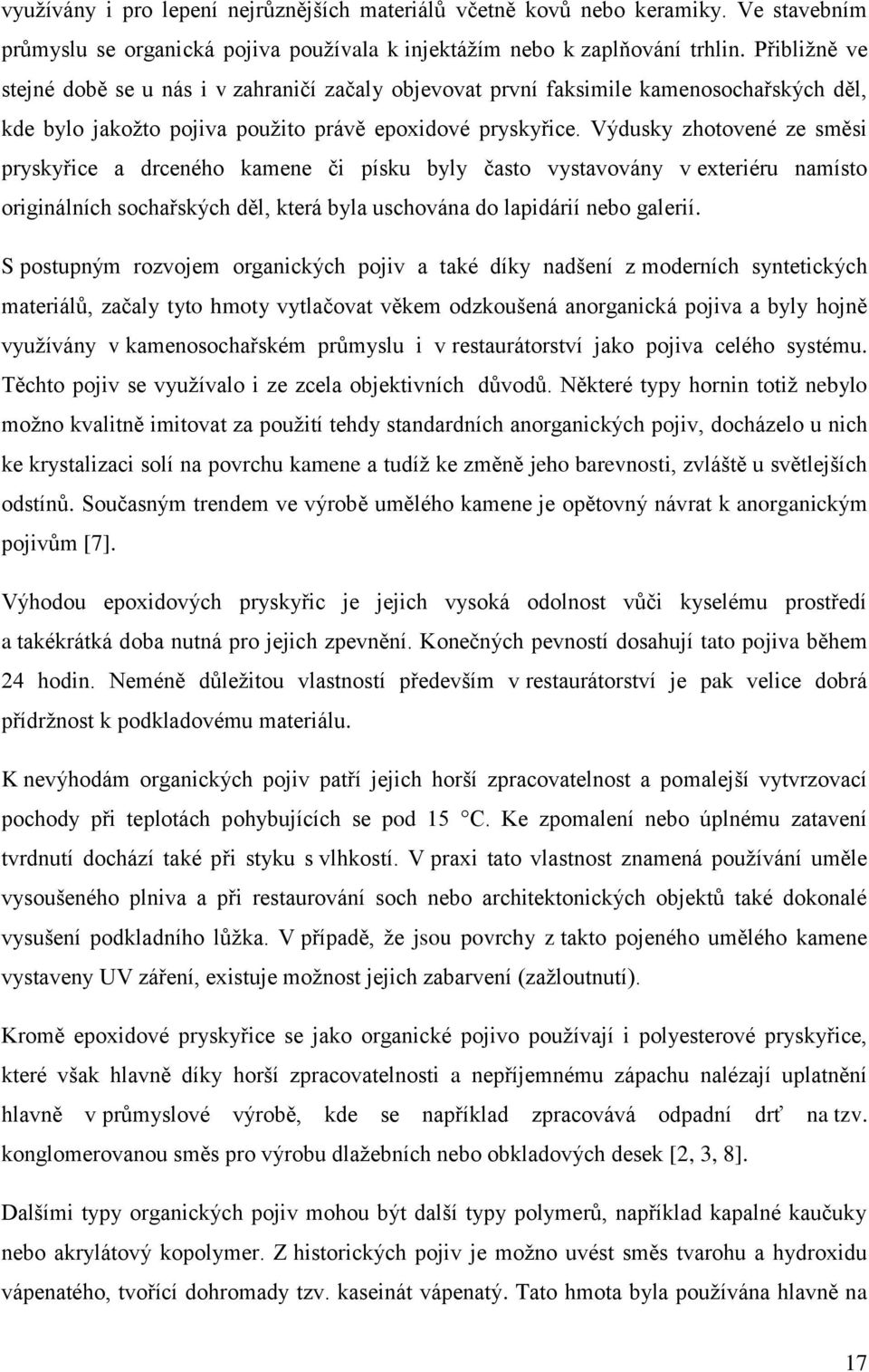 Výdusky zhotovené ze směsi pryskyřice a drceného kamene či písku byly často vystavovány v exteriéru namísto originálních sochařských děl, která byla uschována do lapidárií nebo galerií.