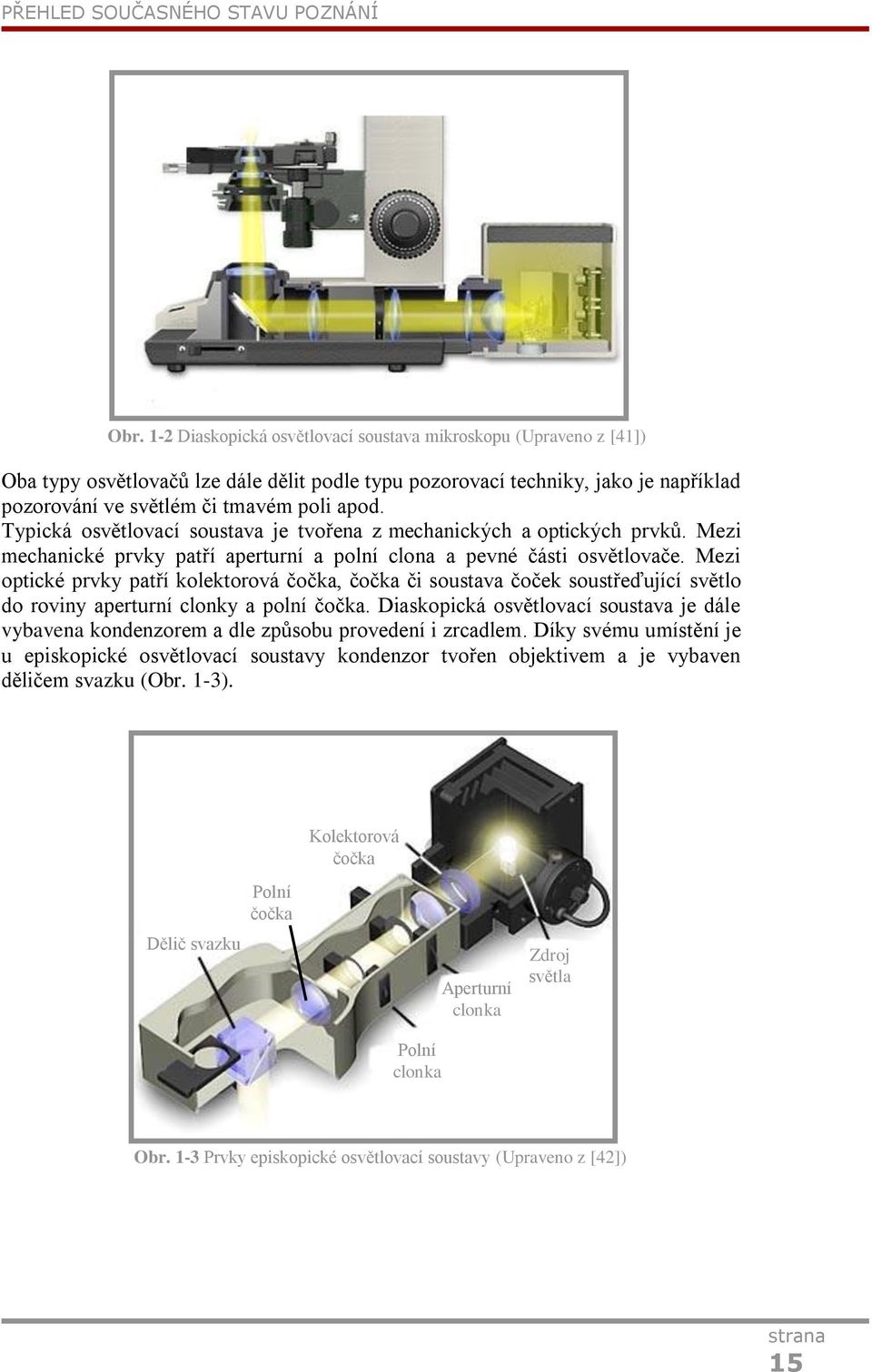 Typická osvětlovací soustava je tvořena z mechanických a optických prvků. Mezi mechanické prvky patří aperturní a polní clona a pevné části osvětlovače.