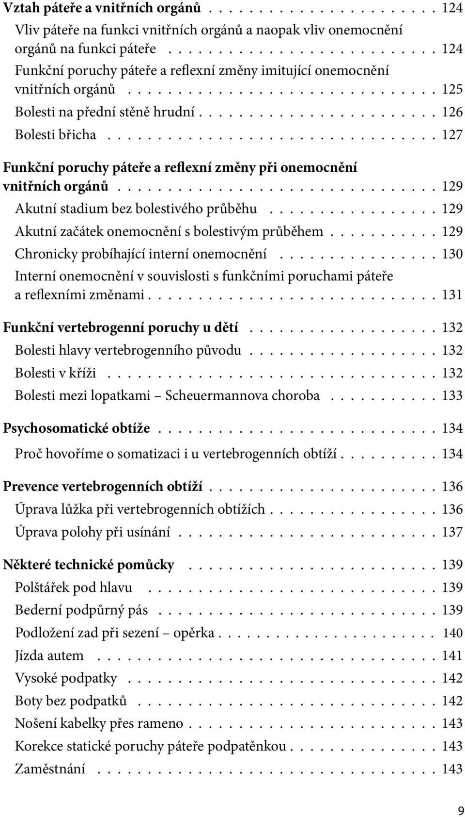 ................................ 127 Funkční poruchy páteře a reflexní změny při onemocnění vnitřních orgánů................................ 129 Akutní stadium bez bolestivého průběhu.