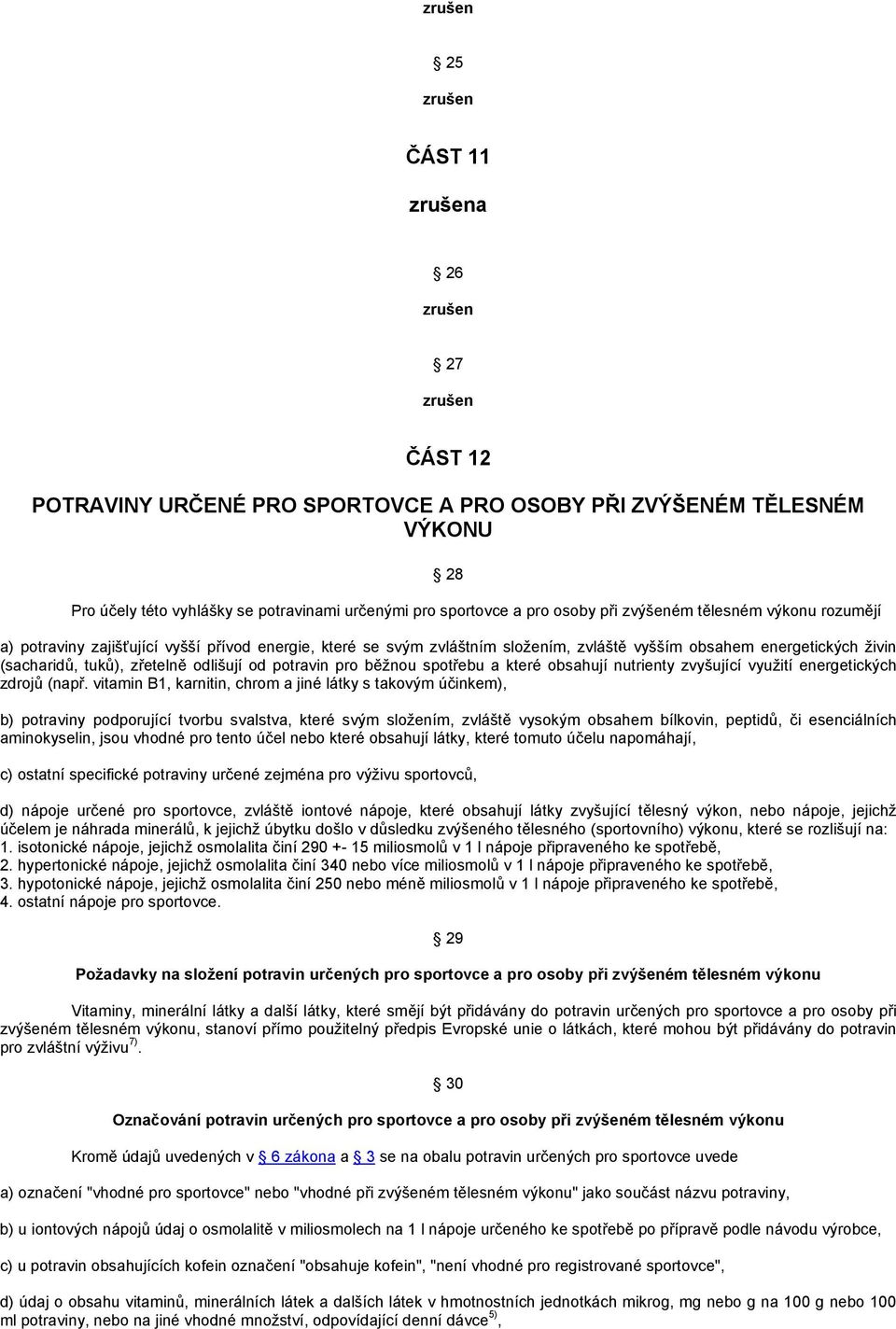 odlišují od potravin pro běžnou spotřebu a které obsahují nutrienty zvyšující využití energetických zdrojů (např.