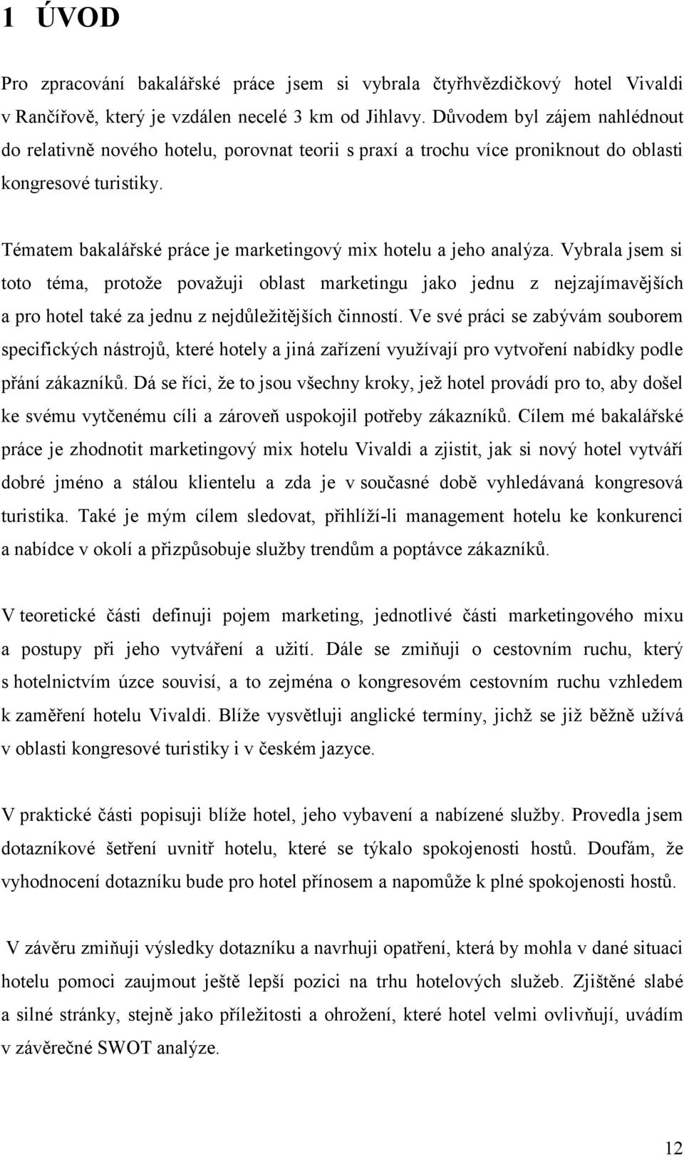 Vybrala jsem si tt téma, prtže pvažuji blast marketingu jak jednu z nejzajímavějších a pr htel také za jednu z nejdůležitějších činnstí.