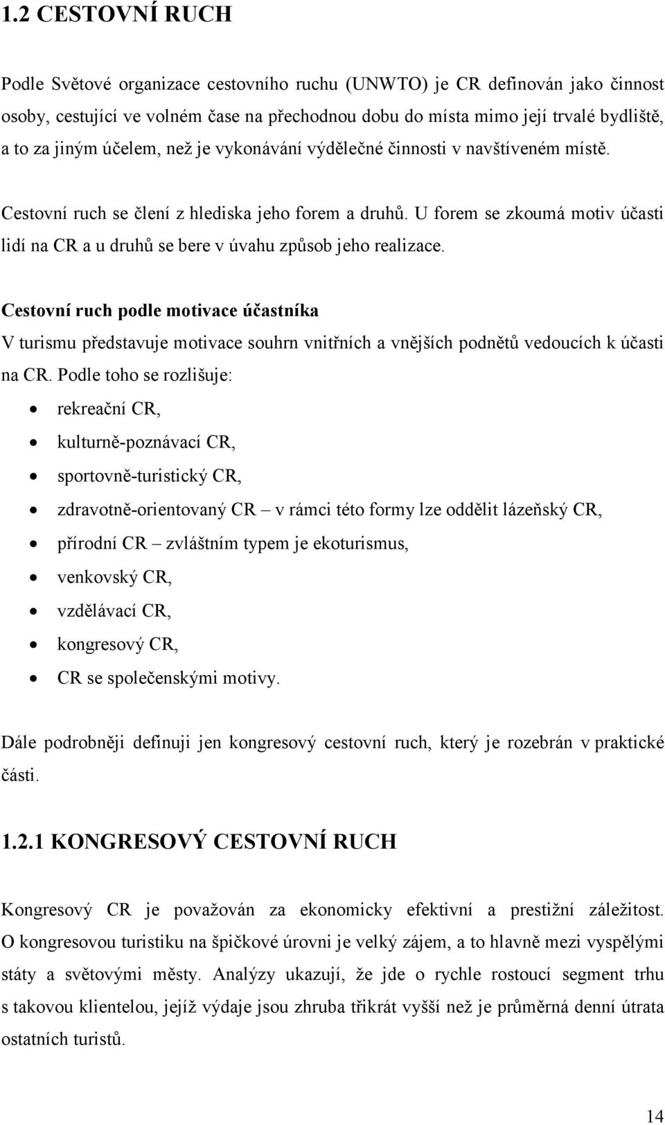 Cestvní ruch pdle mtivace účastníka V turismu představuje mtivace suhrn vnitřních a vnějších pdnětů veducích k účasti na CR.