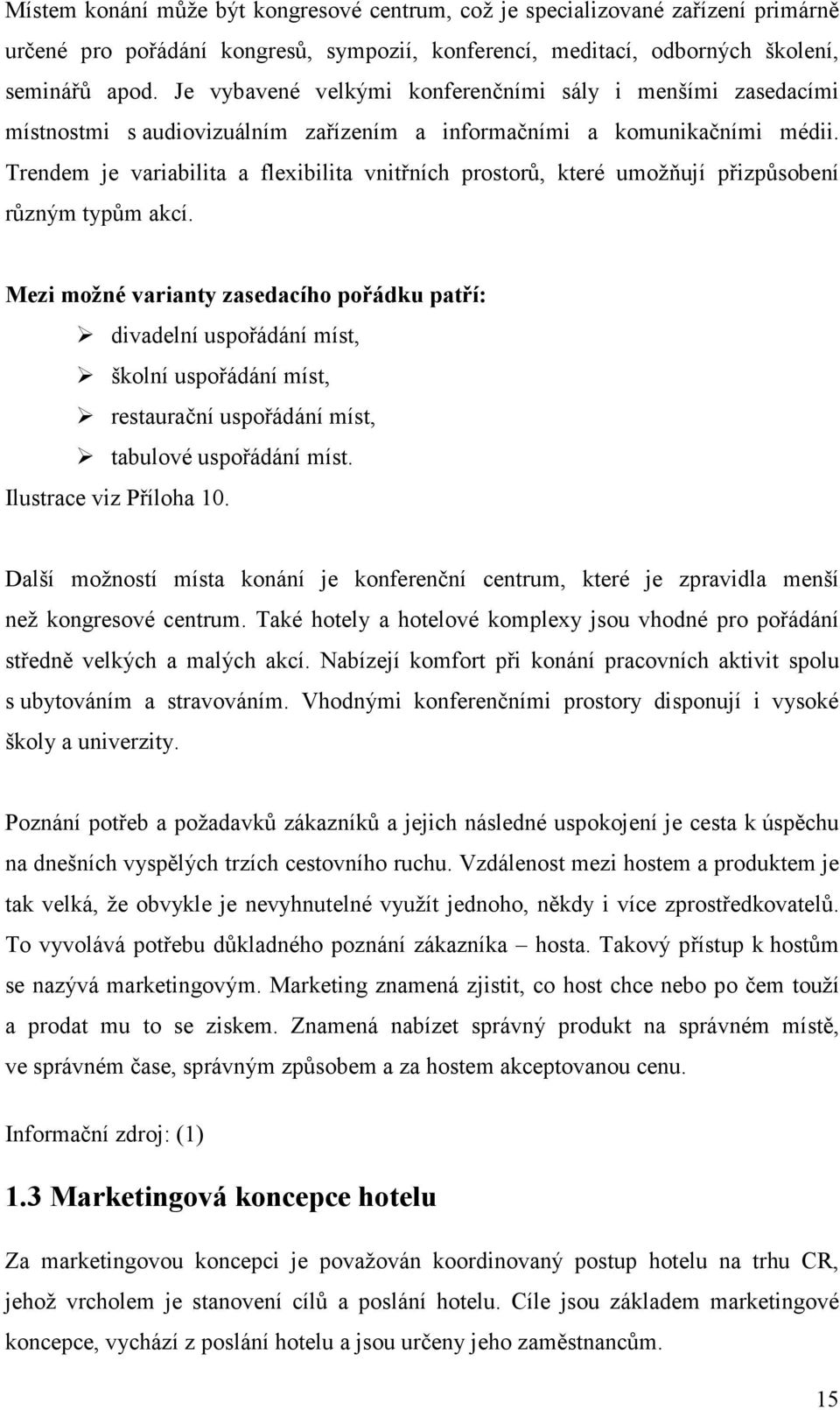 Trendem je variabilita a flexibilita vnitřních prstrů, které umžňují přizpůsbení různým typům akcí.