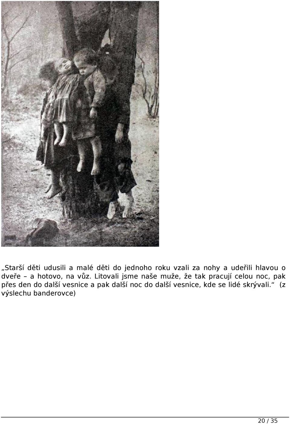 Litovali jsme naše muže, že tak pracují celou noc, pak přes den do