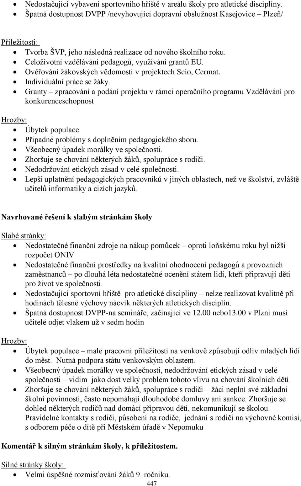 Celoţivotní vzdělávání pedagogů, vyuţívání grantů EU. Ověřování ţákovských vědomostí v projektech Scio, Cermat. Individuální práce se ţáky.