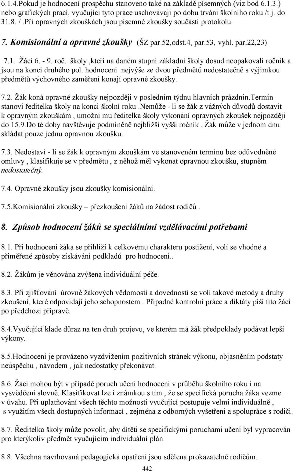 školy,kteří na daném stupni základní školy dosud neopakovali ročník a jsou na konci druhého pol.