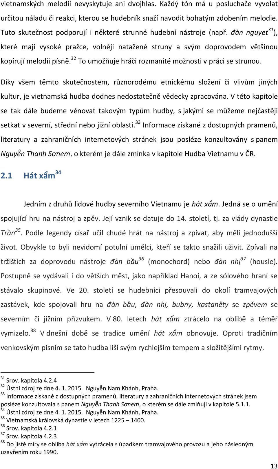 32 To umožňuje hráči rozmanité možnosti v práci se strunou.