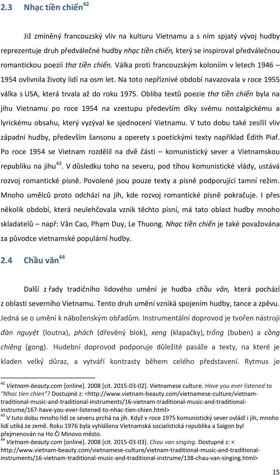 Na toto nepříznivé období navazovala v roce 1955 válka s USA, která trvala až do roku 1975.