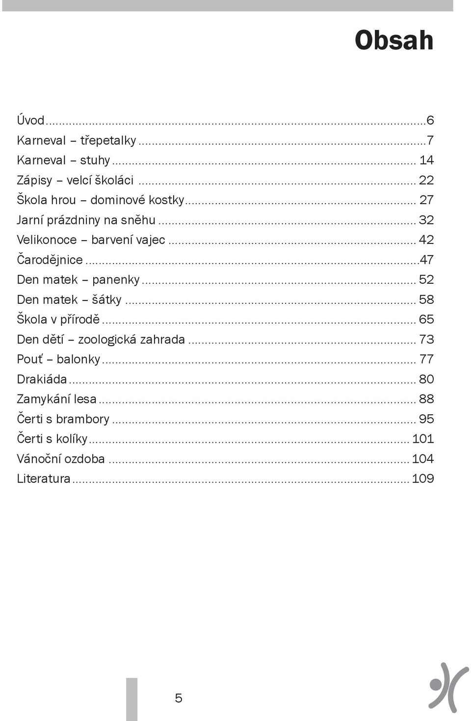 .. 42 Čarodějnice...47 Den matek panenky... 52 Den matek šátky... 58 Škola v přírodě.