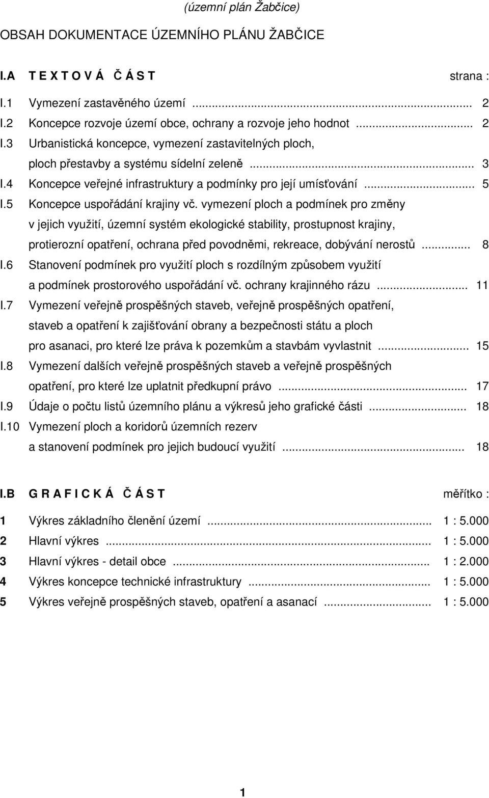 4 Koncepce veřejné infrastruktury a podmínky pro její umísťování... 5 I.5 Koncepce uspořádání krajiny vč.