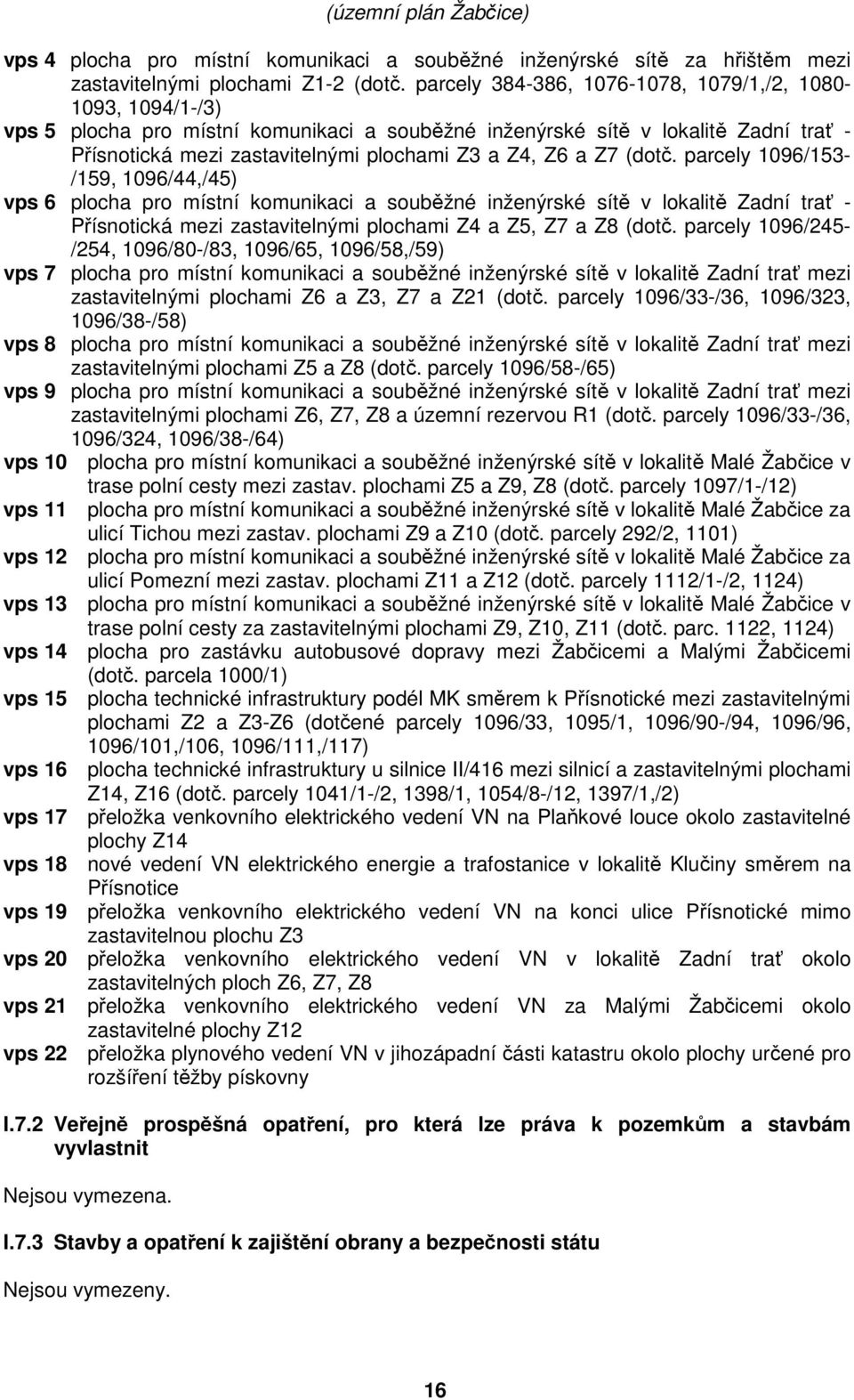 a Z7 (dotč. parcely 1096/153- /159, 1096/44,/45) vps 6 plocha pro místní komunikaci a souběžné inženýrské sítě v lokalitě Zadní trať - Přísnotická mezi zastavitelnými plochami Z4 a Z5, Z7 a Z8 (dotč.