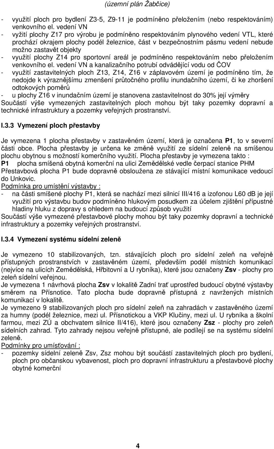 objekty - využití plochy Z14 pro sportovní areál je podmíněno respektováním nebo přeložením venkovního el.