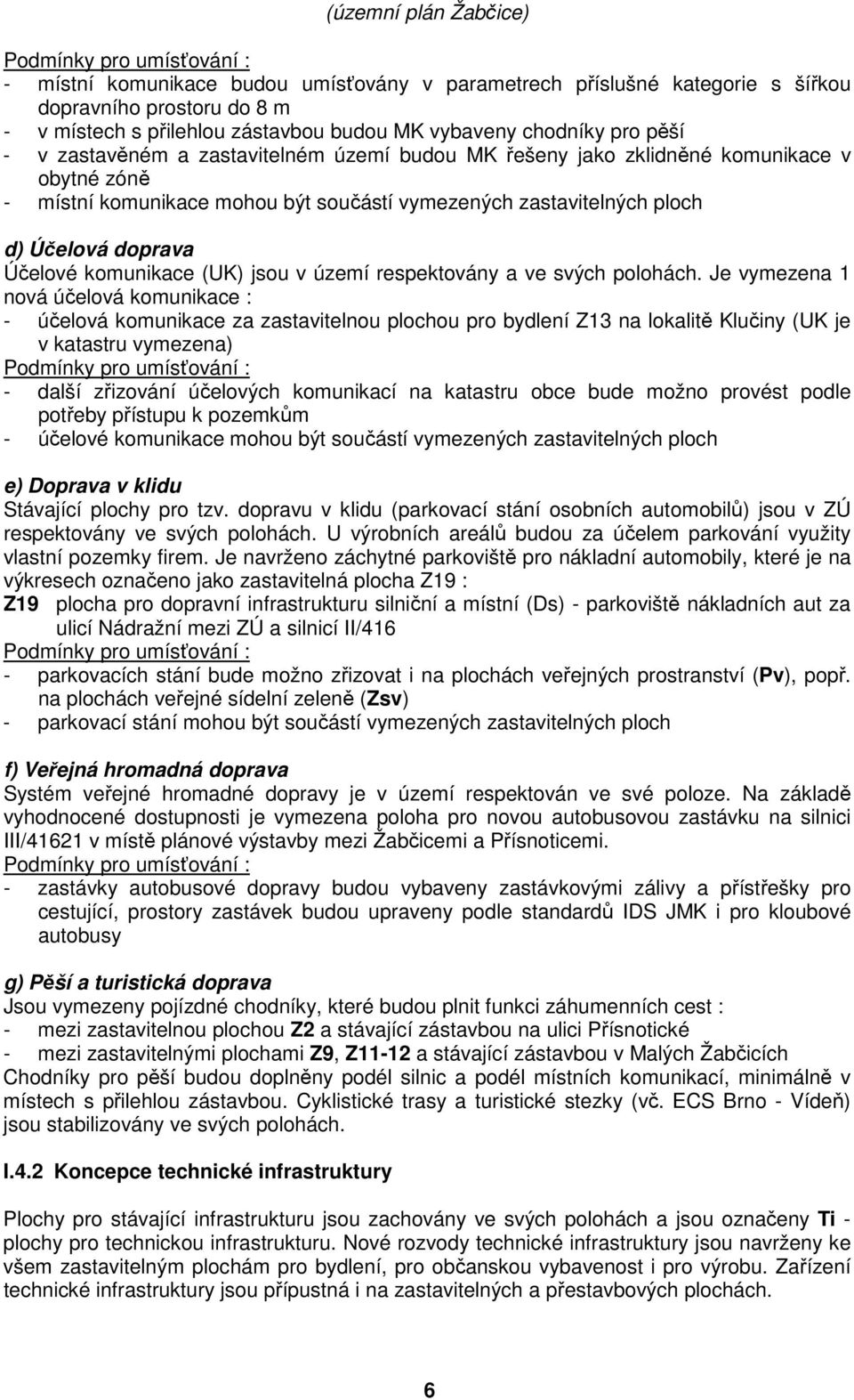 komunikace (UK) jsou v území respektovány a ve svých polohách.