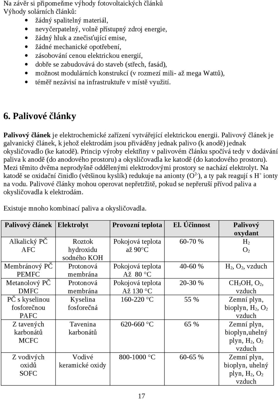 infrastruktuře v místě využití. 6. Palivové články Palivový článek je elektrochemické zařízení vytvářející elektrickou energii.