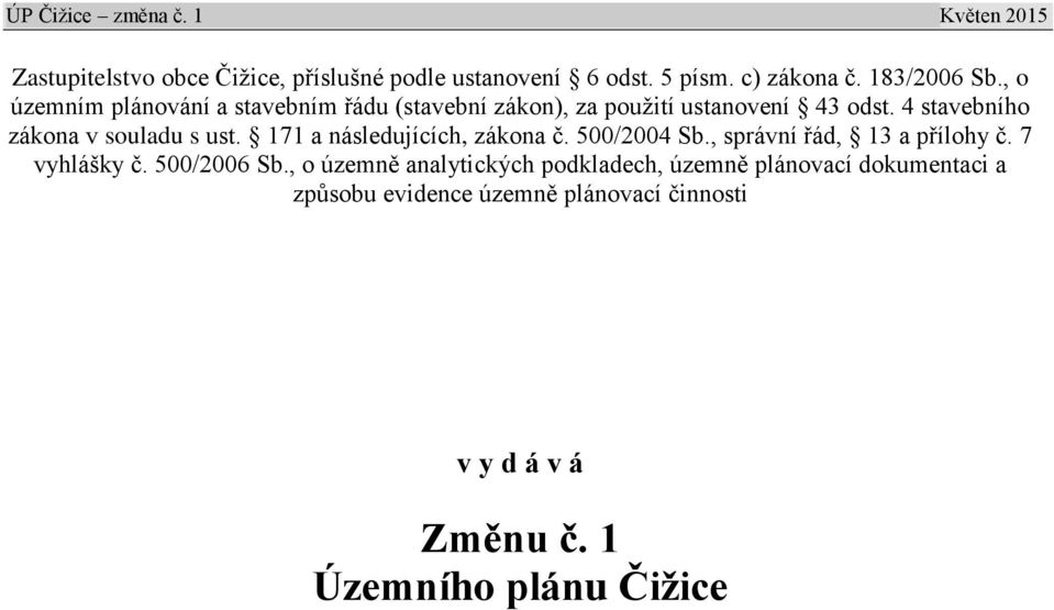 4 stavebního zákona v souladu s ust. 171 a následujících, zákona č. 500/2004 Sb., správní řád, 13 a přílohy č.