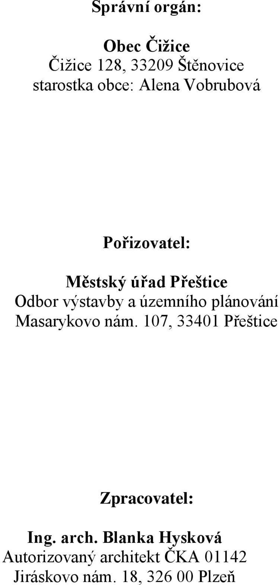 územního plánování Masarykovo nám. 107, 33401 Přeštice Zpracovatel: Ing.