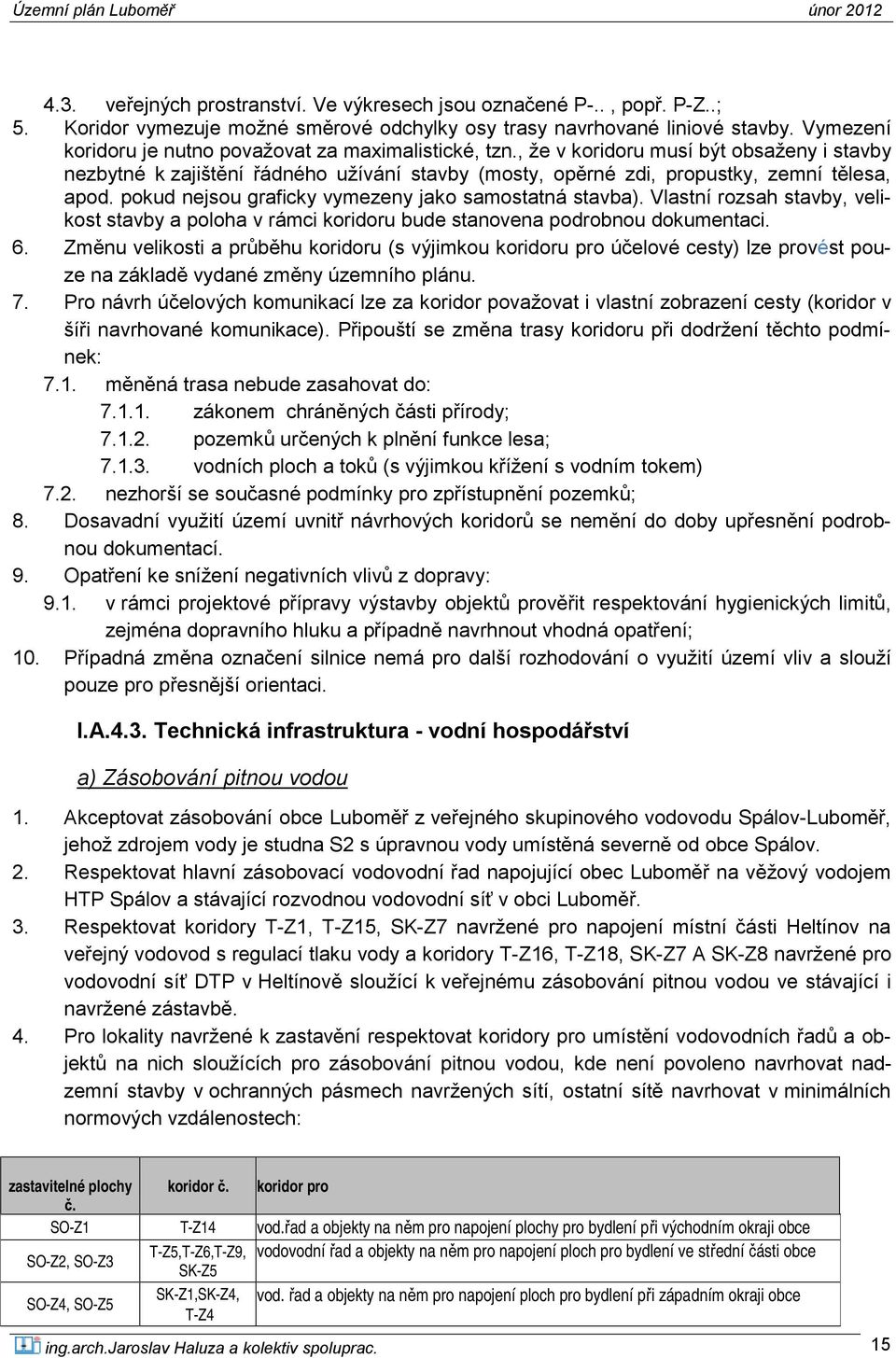 pokud nejsou graficky vymezeny jako samostatná stavba). Vlastní rozsah stavby, velikost stavby a poloha v rámci koridoru bude stanovena podrobnou dokumentaci. 6.