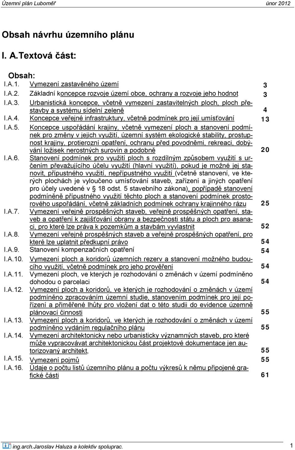 Koncepce uspořádání krajiny, včetně vymezení ploch a stanovení podmínek pro změny v jejich využití, územní systém ekologické stability, prostupnost krajiny, protierozní opatření, ochranu před