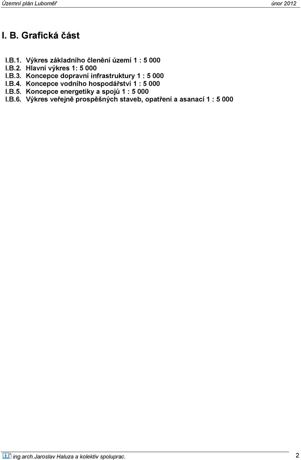 infrastruktury 1 : 5 000 Koncepce vodního hospodářství 1 : 5 000 Koncepce energetiky a