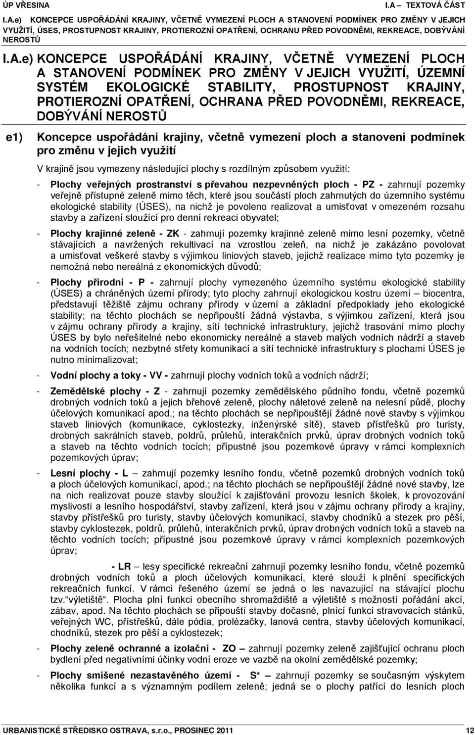 e) KONCEPCE USPOŘÁDÁNÍ KRAJINY, VČETNĚ VYMEZENÍ PLOCH A STANOVENÍ PODMÍNEK PRO ZMĚNY V JEJICH VYUŽITÍ, ÚZEMNÍ SYSTÉM EKOLOGICKÉ STABILITY, PROSTUPNOST KRAJINY, PROTIEROZNÍ OPATŘENÍ, OCHRANA PŘED